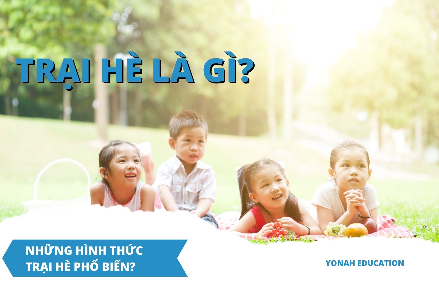 Trại hè là gì?|Những hình thức trại hè phổ biến ở Việt Nam