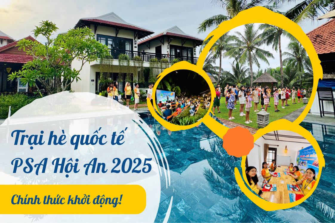 Trại hè quốc tế PSA Hội An 2025 chính thức khởi động!