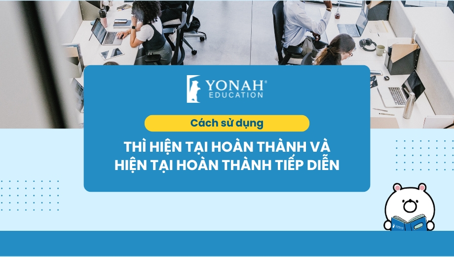 Cách dùng thì hiện tại hoàn thành và hiện tại hoàn thành tiếp diễn trong tiếng Anh