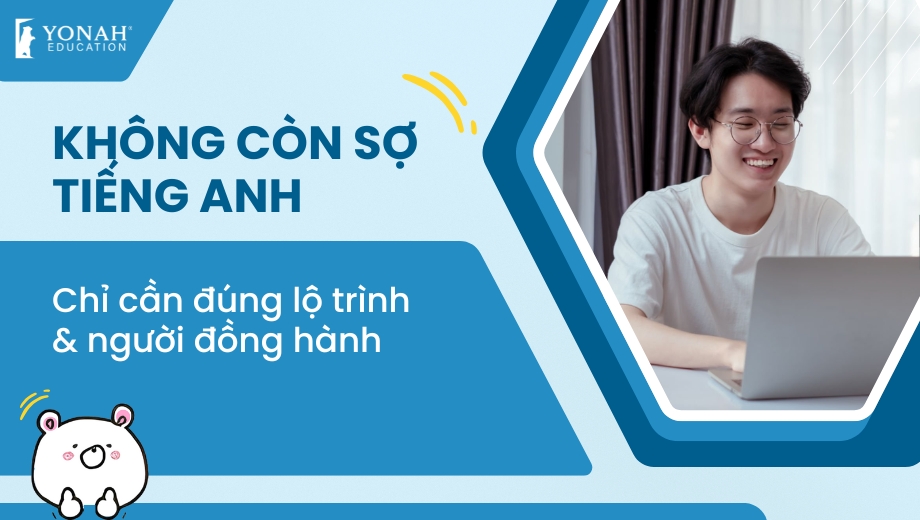 Không còn sợ tiếng Anh – Chỉ cần đúng lộ trình và người đồng hành