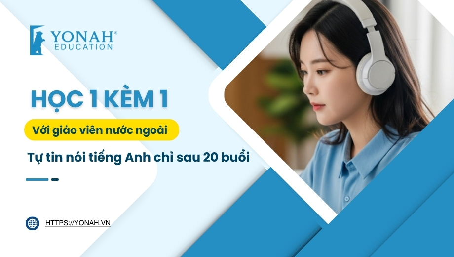 Học 1 kèm 1 với giáo viên nước ngoài – Tự tin nói tiếng Anh chỉ sau 20 buổi