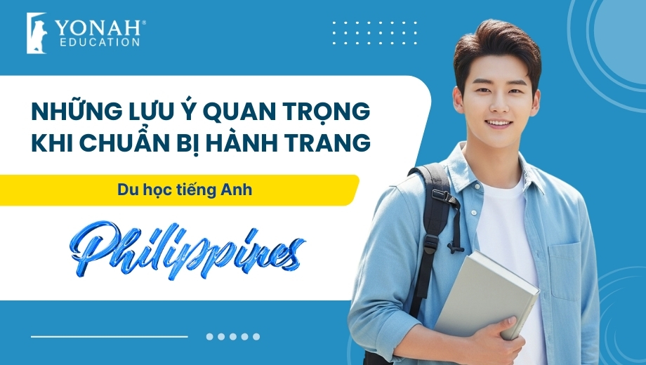Những lưu ý quan trọng khi chuẩn bị hành trang du học tiếng Anh tại Philippines
