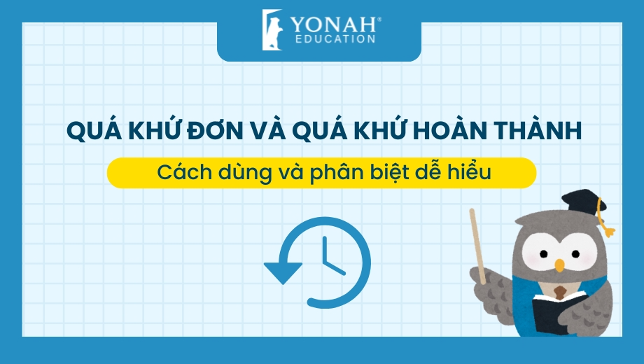 Cách dùng thì Quá khứ đơn và Quá khứ hoàn thành – Phân biệt dễ hiểu kèm ví dụ